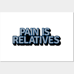 Pain Is Relatives Posters and Art